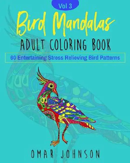Bird Mandalas Adult Coloring Book Vol 3 by Omar Johnson