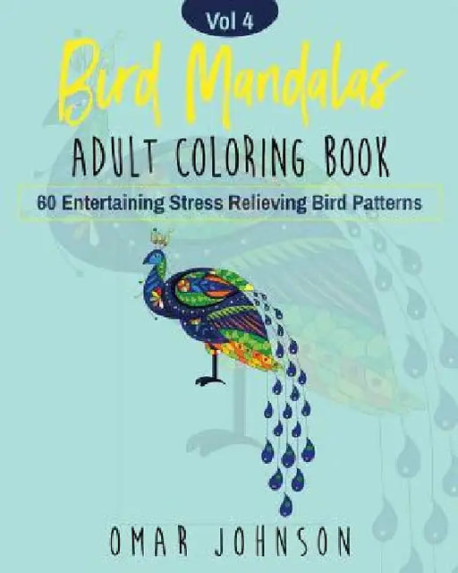 Bird Mandalas Adult Coloring Book Vol 4 by Omar Johnson