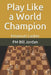 Play Like a World Champion: Emanuel Lasker by Fm Bill Jordan