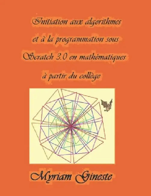 Initiation aux algorithmes et à la programmation sous Scratch 3.0 en mathématiques à partir du collège: Version en couleurs by Gineste, Myriam