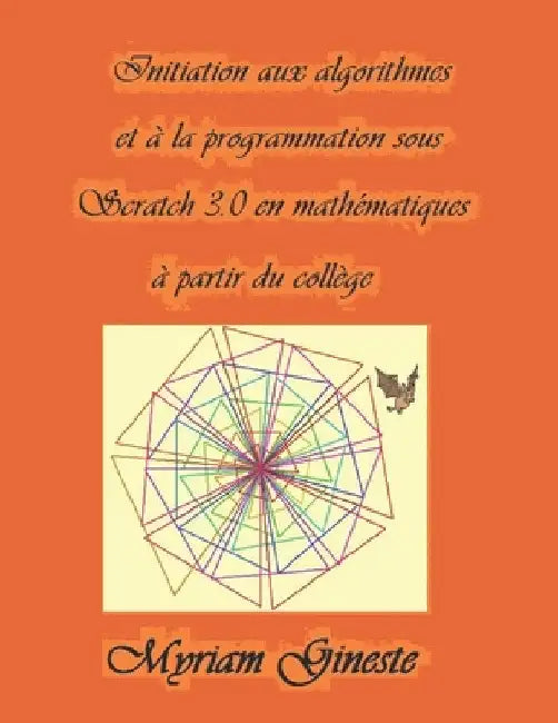 Introduction aux algorithmes et à la programmation sous Scratch 3.0 en mathématiques à partir du collège: Version Noir et blanc by Gineste, Myriam