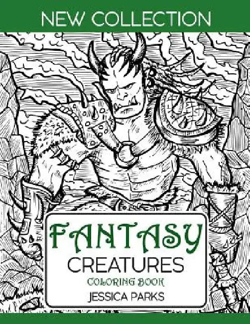 Fantasy Creatures Coloring Book: A Magnificent Collection Of Extraordinary Mythical Legendary Fantasy Creatures For Adult Inspiration And Relaxation by Jessica Parks