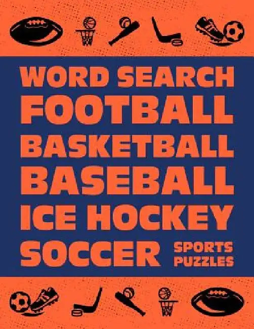 Word Search: Football Basketball Baseball Ice Hockey Soccer Sports Puzzle Activity Logical Book Games For Kids & Adults Large Size by Brainy Puzzler Group