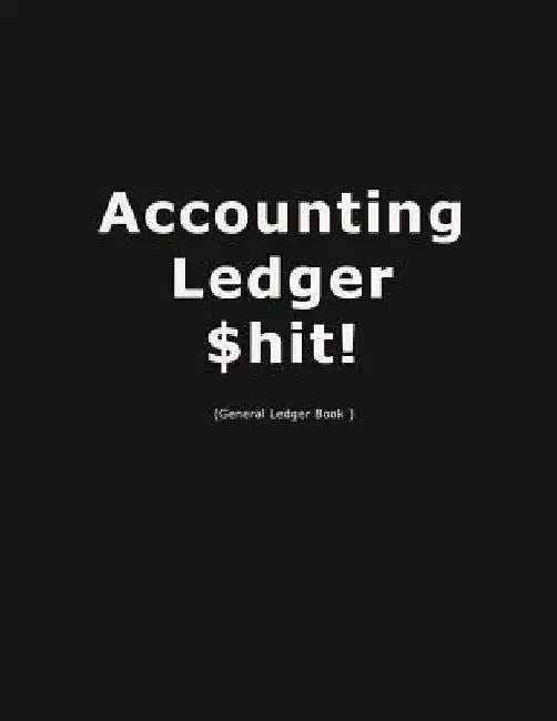 Accouting Ledger $hit!: Business Bookkeeping, Checking Account Ledger, Accounting Ledger, Credit Debit Balance, Financial Accounting Entries, by Arena Pink