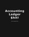 Accouting Ledger $hit!: Business Bookkeeping, Checking Account Ledger, Accounting Ledger, Credit Debit Balance, Financial Accounting Entries, by Arena Pink
