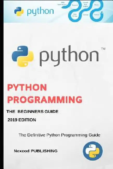 Python: A Beginners Complete Reference Guide to Learn The Python Programming Language. by Nexcod Publishing