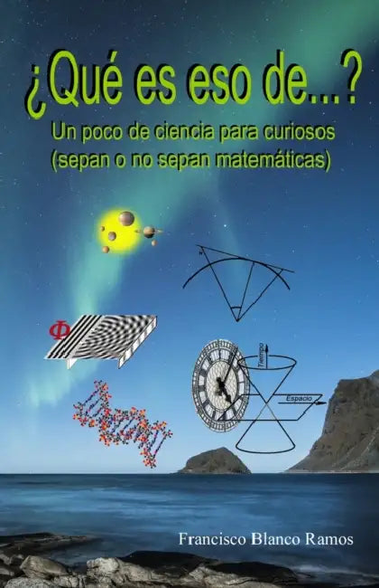 ¿Qué es eso de...?: Un poco de ciencia para curiosos (sepan o no sepan matemáticas) by Francisco Blanco Ramos