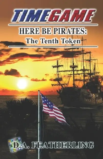Here Be Pirates: The Tenth Token by D. A. Featherling