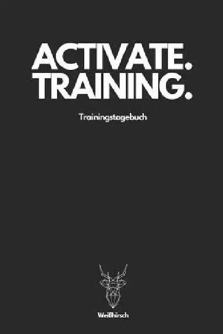 Activate Training Trainingstagebuch - Weißhirsch: A5 Trainingstagebuch für Krafttraining - Fitness Studio - Bodybuilding - Cardio - Erfolgskontrolle - by Publishing, Weihirsch Fitness