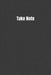 Take Note: Keep Track Of Everything by Rae Dunningham III
