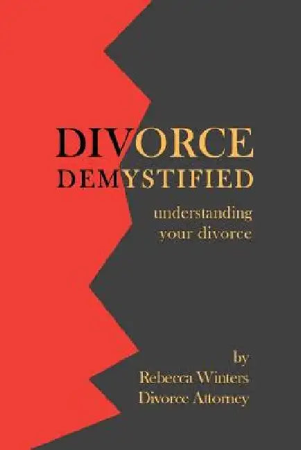 Divorce Demystified: Understanding Your Divorce by Rebecca Winters