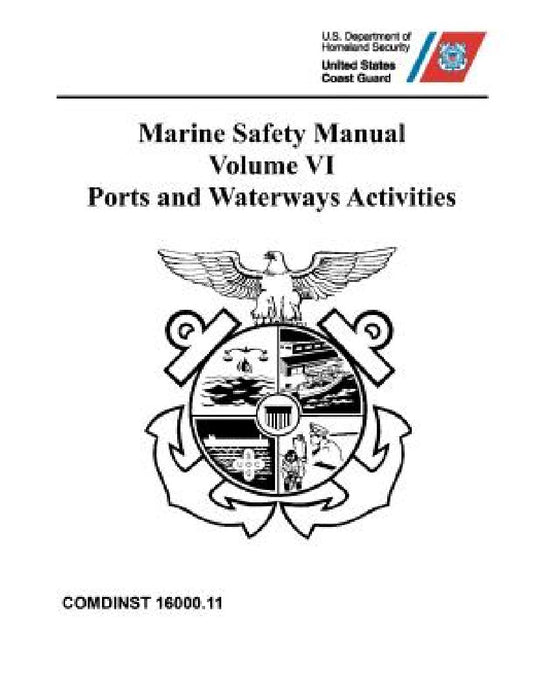 Marine Safety Manual: COMDINST 16000.11 - Volume VI - Ports and Waterways Activities by Coast Guard
