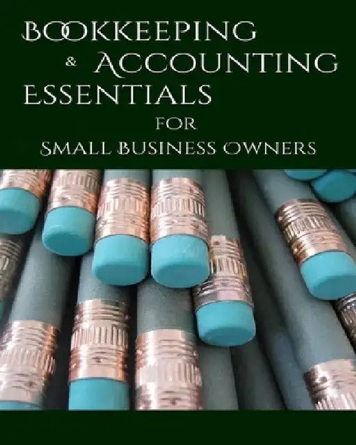 Bookeeping & Accounting Essentials: for Small Business Owners by Antony P. Ng