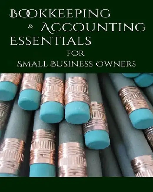 Bookeeping & Accounting Essentials: for Small Business Owners by Antony P. Ng