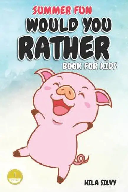 Summer Fun: Would You Rather Book For Kids: Hilarious Would You Rather by Hila Silvy