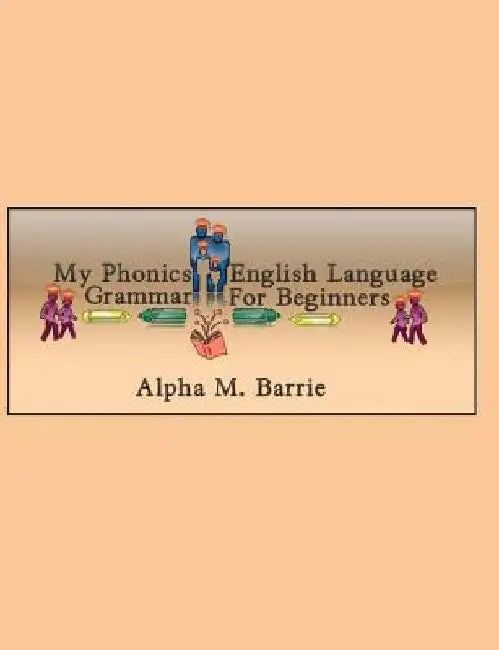 My Phonics English Language Grammar For Beginners by Alpha M. Barrie
