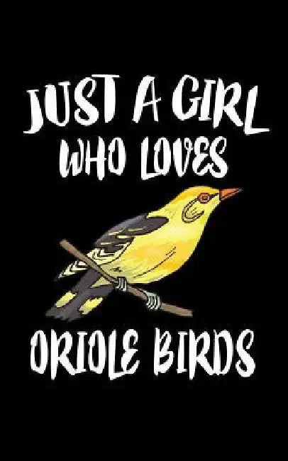 Just A Girl Who Loves Oriole Birds: Animal Nature Collection by Marko Marcus