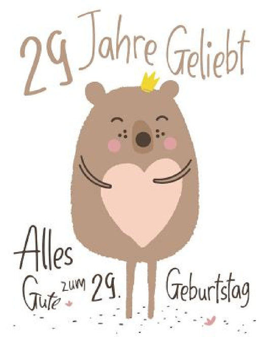 Alles Gute zum 29. Geburtstag: 29 Jahre Geliebt, Zeigen Sie Ihre Liebe mit diesem Entzückenden Geburtstagsbuch, das als Tagebuch oder Notizbuch verwe by Level Up Designs, Karlon Douglas