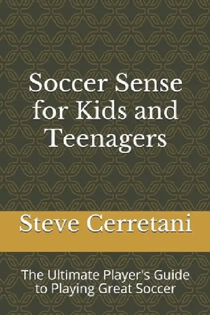 Soccer Sense for Kids and Teenagers: The Ultimate Player's Guide to Playing Great Soccer by Jamshed Rabii