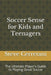 Soccer Sense for Kids and Teenagers: The Ultimate Player's Guide to Playing Great Soccer by Jamshed Rabii