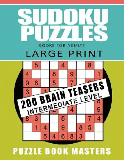 Sudoku Puzzles Books for Adults - Large Print: 200 Brain Teasers Intermediate Level by Puzzle Book Masters