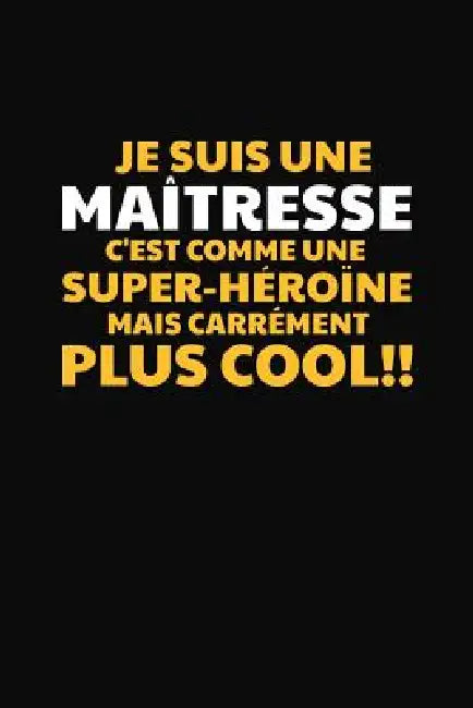 Je Suis Une Maîtresse C'est Comme Une Super-héroïne Mais Carrément Plus Cool!: Cadeau Maîtresse D'école by Coccinelle Publication