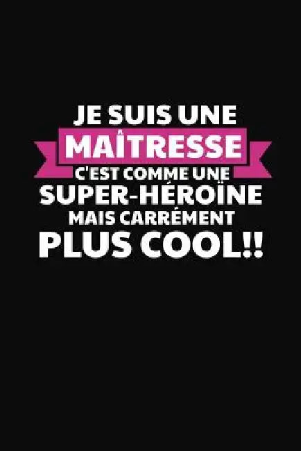 Je Suis Une Maîtresse C'est Comme Une Super-héroïne Mais Carrément Plus Cool!: Cadeau Institutrice Maternelle by Coccinelle Publication