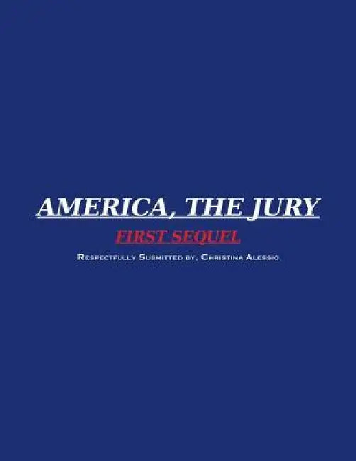 America, the Jury First Sequel: America, the Jury by Christina Alessio