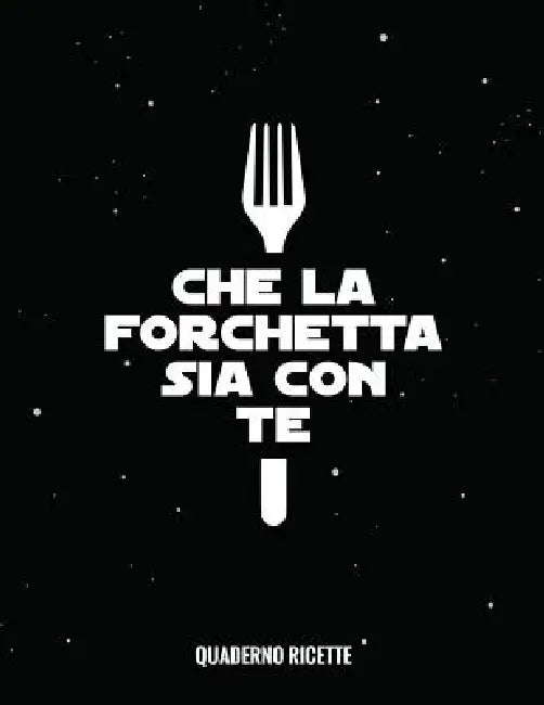 Che La Forchetta Sia Con Te: Quaderno Per Ricette Da Scrivere, Dimensioni grandi 22x28 cm, 110 Pagine by Ricettario Essentials
