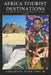 Africa Tourist Destinations: A Tourist Travel Information and Guide by Oyekanmi Adegboye