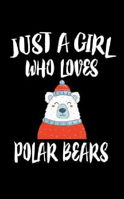 Just A Girl Who Loves Polar Bears: Animal Nature Collection by Marko Marcus