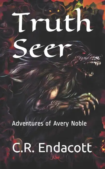 Truth Seer: Adventures of Avery Noble by C. R. Endacott