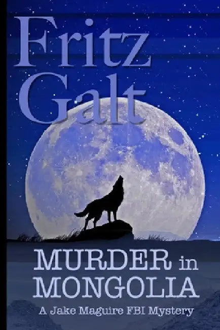 Murder in Mongolia: An Eco-Thriller by Fritz Galt