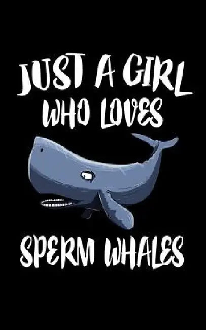 Just A Girl Who Loves Sperm Whales: Animal Nature Collection by Marko Marcus
