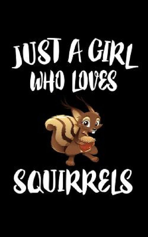 Just A Girl Who Loves Squirrels: Animal Nature Collection by Marko Marcus