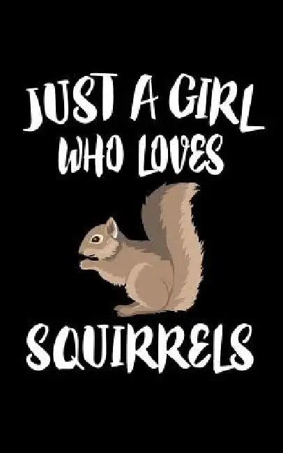 Just A Girl Who Loves Squirrels: Animal Nature Collection by Marko Marcus