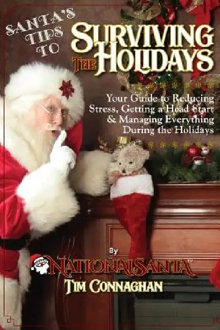 Santa's Tips to Surviving the Holidays: Your Guide to Reducing Stress, Getting a Head Start & Managing Everything During the Holidays by Timothy Connaghan