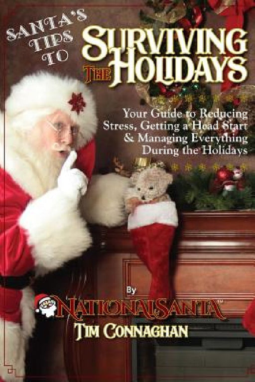 Santa's Tips to Surviving the Holidays: Your Guide to Reducing Stress, Getting a Head Start & Managing Everything During the Holidays by Timothy Connaghan