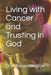 Living with Cancer and Trusting in God by Alfonso J. Kinglow