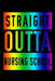 Straight Outta Nursing School by Sjg Publishing