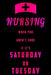 Nursing When You Aren't Sure If It's Saturday Or Tuesday by Sjg Publishing