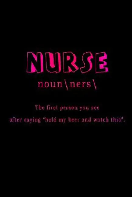Nurse The First Person You See After Saying Hold My Beer And Watch This by Sjg Publishing