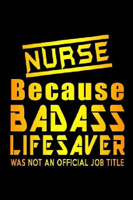 Nurse Because Badass Lifesaver Was Not An Official Job Title by Sjg Publishing
