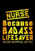 Nurse Because Badass Lifesaver Was Not An Official Job Title by Sjg Publishing