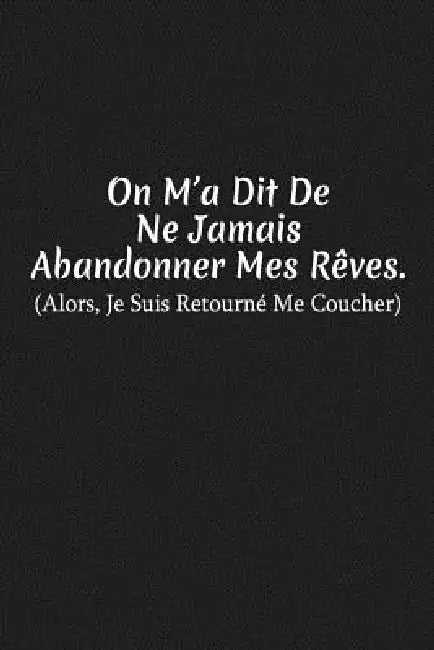 On M'a Dit De Ne Jamais Abandonner Mes Rêves. Alors, Je Suis Retourné Me Coucher: Carnet De Notes by Coccinelle Publication