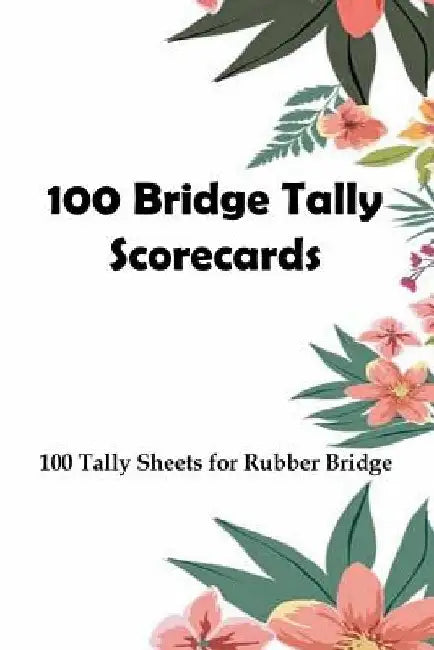 100 Bridge Tally Scorecards: 100 Tally Sheets for Rubber Bridge by L. Vihlin