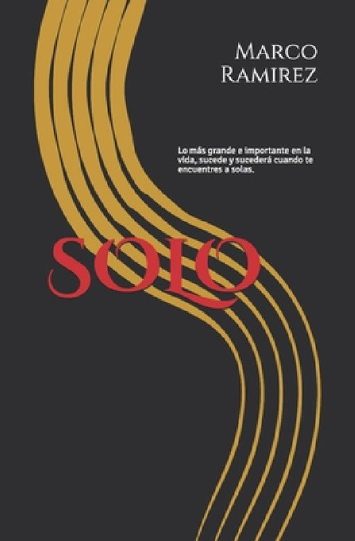Solo: Lo mas grande e importante en la vida pasa a solas. !Cuidado! alguien esta a tu lado. by Evelin Sujey Villa, Marvin del Cid, Marco T. Ramirez
