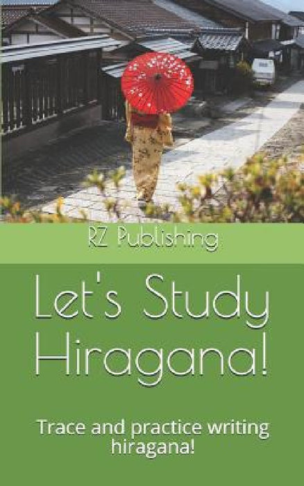 Lets Study Hiragana!: Trace and practice writing hiragana! Conveniently sized book for on the go! by R. Z