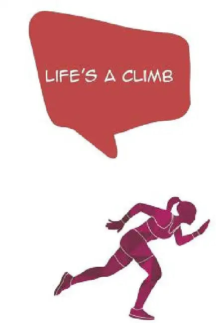 Life's A Climb: Daily Health Tracker, Record Meals For The Day, Thoughts, And Water Intake by Health Tracker Diaries