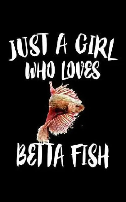 Just A Girl Who Loves Betta Fish: Animal Nature Collection by Marko Marcus